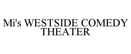 MI'S WESTSIDE COMEDY THEATER trademark