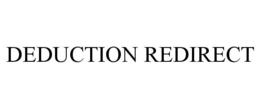 DEDUCTION REDIRECT trademark