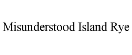 MISUNDERSTOOD ISLAND RYE trademark