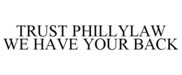 TRUST PHILLYLAW WE HAVE YOUR BACK trademark