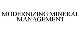 MODERNIZING MINERAL MANAGEMENT trademark