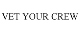 VET YOUR CREW trademark