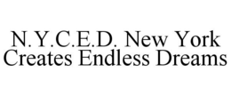 N.Y.C.E.D. NEW YORK CREATES ENDLESS DREAMS trademark