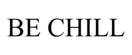 BE CHILL trademark