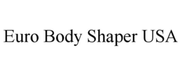 EURO BODY SHAPER USA trademark