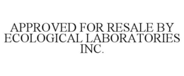 APPROVED FOR RESALE BY ECOLOGICAL LABORATORIES INC. trademark
