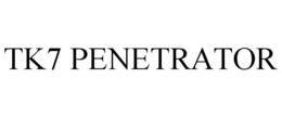 TK7 PENETRATOR trademark