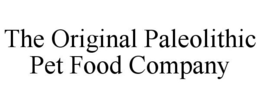 THE ORIGINAL PALEOLITHIC PET FOOD COMPANY trademark