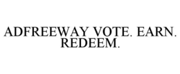 ADFREEWAY VOTE. EARN. REDEEM. trademark