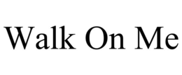 WALK ON ME trademark