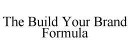 THE BUILD YOUR BRAND FORMULA trademark
