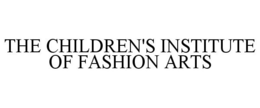 THE CHILDREN'S INSTITUTE OF FASHION ARTS trademark