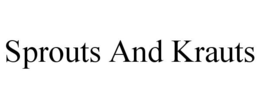 SPROUTS AND KRAUTS trademark