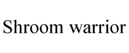 SHROOM WARRIOR trademark