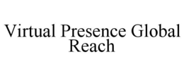 VIRTUAL PRESENCE GLOBAL REACH trademark