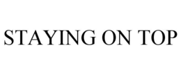 STAYING ON TOP trademark