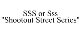SSS OR SSS "SHOOTOUT STREET SERIES" trademark