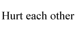 HURT EACH OTHER trademark