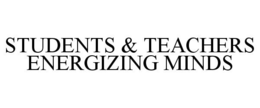 STUDENTS & TEACHERS ENERGIZING MINDS trademark