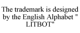 THE TRADEMARK IS DESIGNED BY THE ENGLISH ALPHABET " LITBOT" trademark