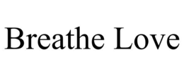 BREATHE LOVE trademark