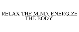 RELAX THE MIND. ENERGIZE THE BODY. trademark