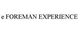 E FOREMAN EXPERIENCE trademark