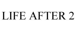 LIFE AFTER 2 trademark