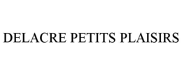 DELACRE PETITS PLAISIRS trademark