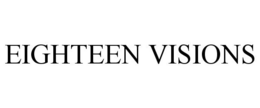 EIGHTEEN VISIONS trademark