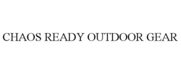 CHAOS READY OUTDOOR GEAR trademark