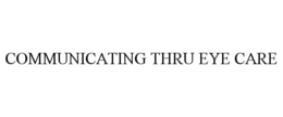 COMMUNICATING THRU EYE CARE trademark