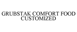 GRUBSTAK COMFORT FOOD CUSTOMIZED trademark