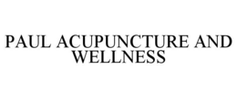 PAUL ACUPUNCTURE AND WELLNESS trademark