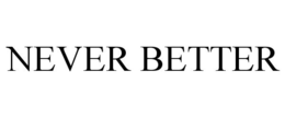 NEVER BETTER trademark