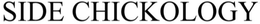 SIDE CHICKOLOGY trademark