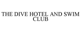 THE DIVE HOTEL AND SWIM CLUB trademark