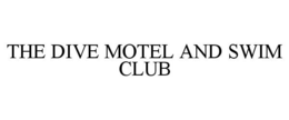 THE DIVE MOTEL AND SWIM CLUB trademark