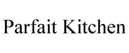PARFAIT KITCHEN trademark