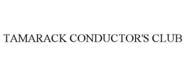 TAMARACK CONDUCTOR'S CLUB trademark