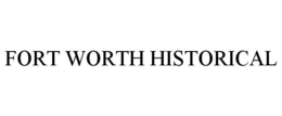 FORT WORTH HISTORICAL trademark