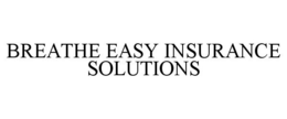 BREATHE EASY INSURANCE SOLUTIONS trademark