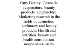 OMY BEAUTY. COSMETIC ACUPUNCTURE. BEAUTY PRODUCTS. ACUPUNCTURE. MARKETING RESEARCH IN THE FIELDS OF COSMETICS, PERFUMERY AND BEAUTY PRODUCTS. HEALTH AND NUTRITION. BEAUTY AND HEALTH CONSULTATION. ACUPUNCTURE HERBS. trademark