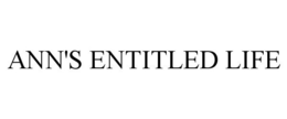ANN'S ENTITLED LIFE trademark