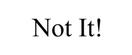 NOT IT! trademark