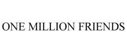 ONE MILLION FRIENDS trademark