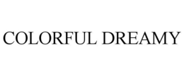 COLORFUL DREAMY trademark