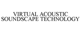 VIRTUAL ACOUSTIC SOUNDSCAPE TECHNOLOGY trademark