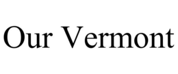 OUR VERMONT trademark