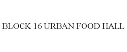 BLOCK 16 URBAN FOOD HALL trademark